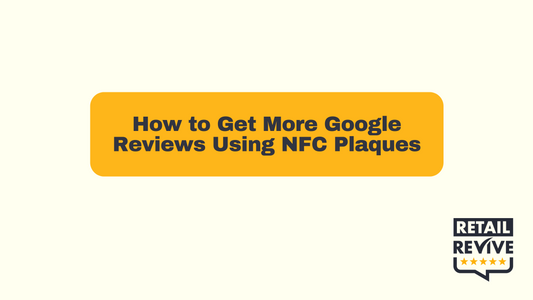 How to Get More Google Reviews Using NFC Plaques